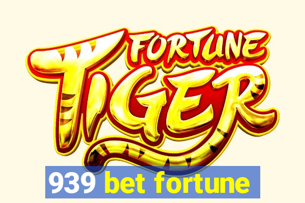 939 bet fortune